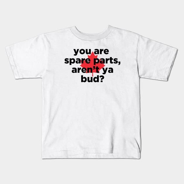 you are spare parts aren't ya bud? Kids T-Shirt by J31Designs